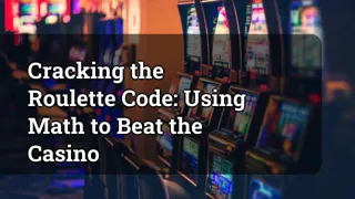 Cracking The Roulette Code Using Math To Beat The Casino